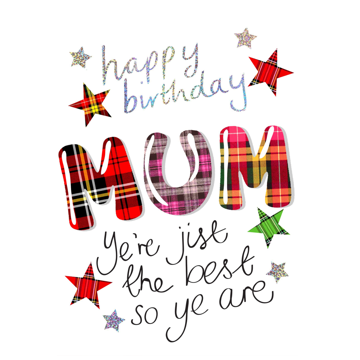Happy Birthday Mum, ye're jist the best so ye are