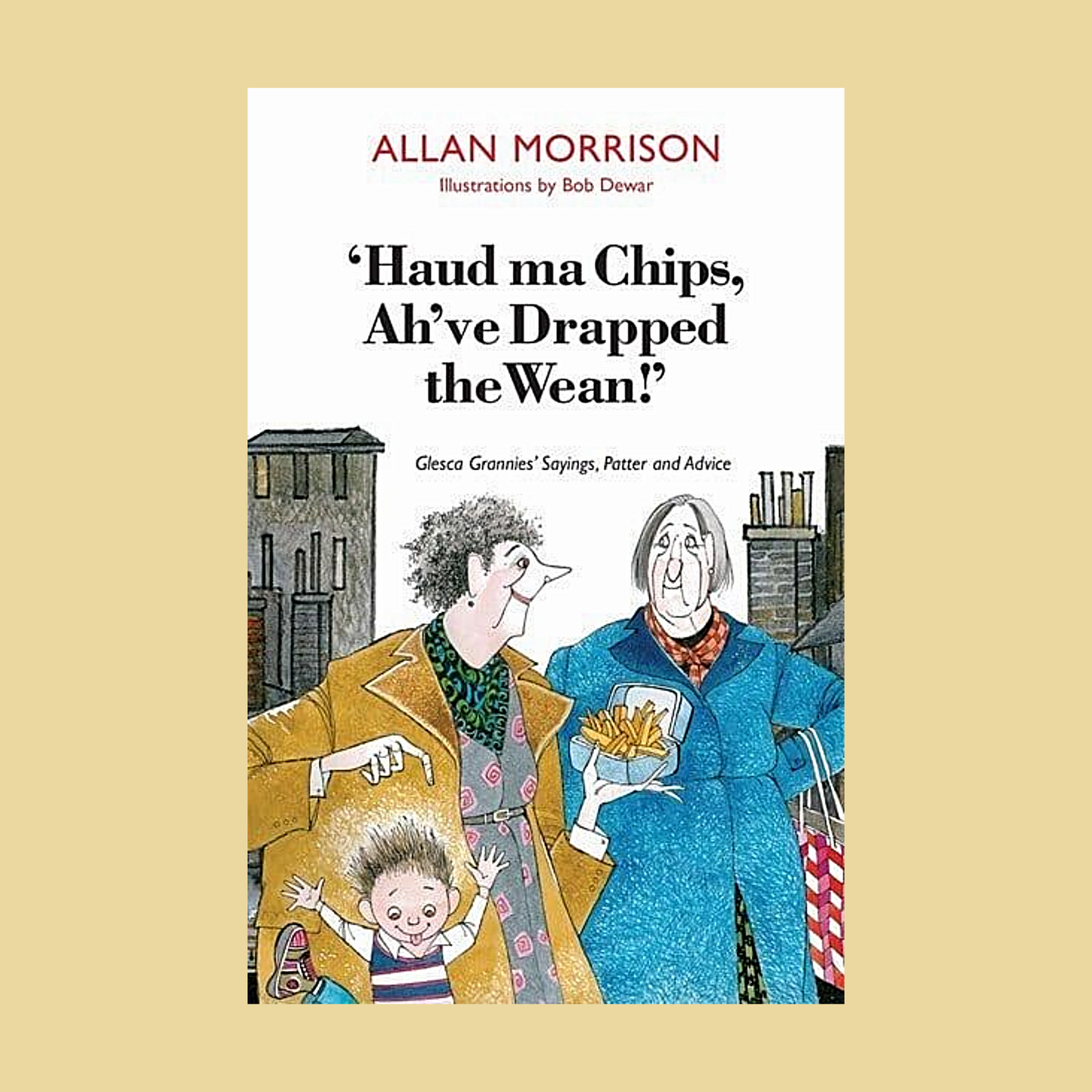 Haud Ma Chips, Ah’ve Drapped The Wean!