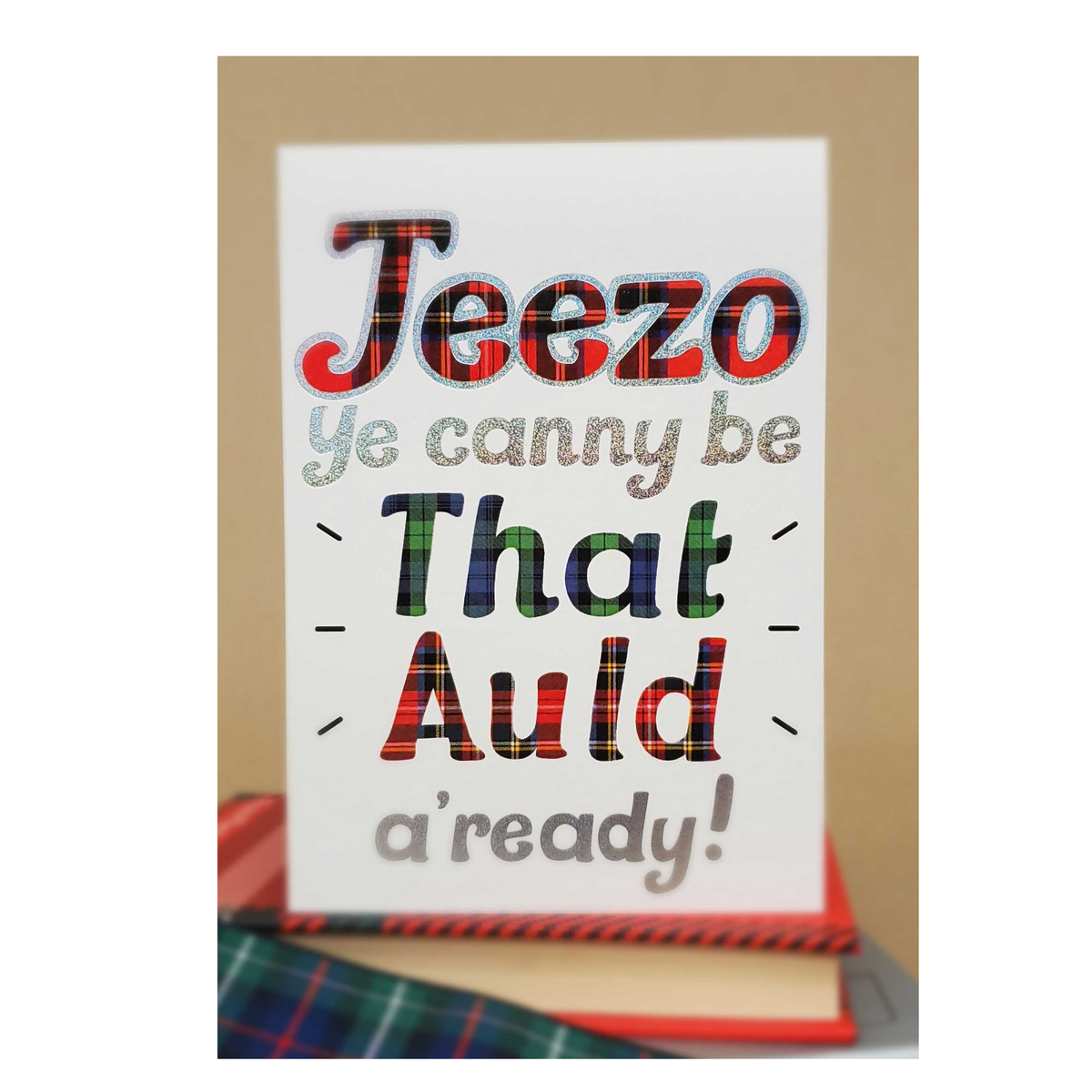 Jeezo Ye Canny Be That Auld A'ready!