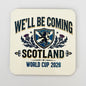 We'll Be Coming Scotland World Cup 26 Coaster