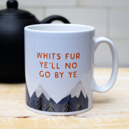 Whit's Fur Ye'll No Go By Ye Mug