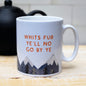 Whit's Fur Ye'll No Go By Ye Mug