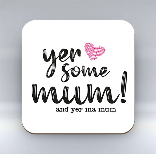 Yer Some Mum Coaster