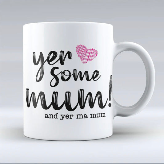 Yer Some Mum Mug