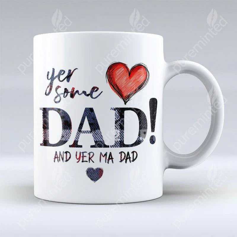 Yer Some Dad and Yer Ma Dad mug