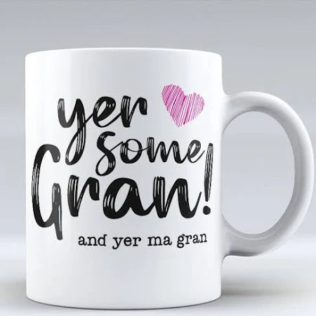 Yer Some Gran Mug